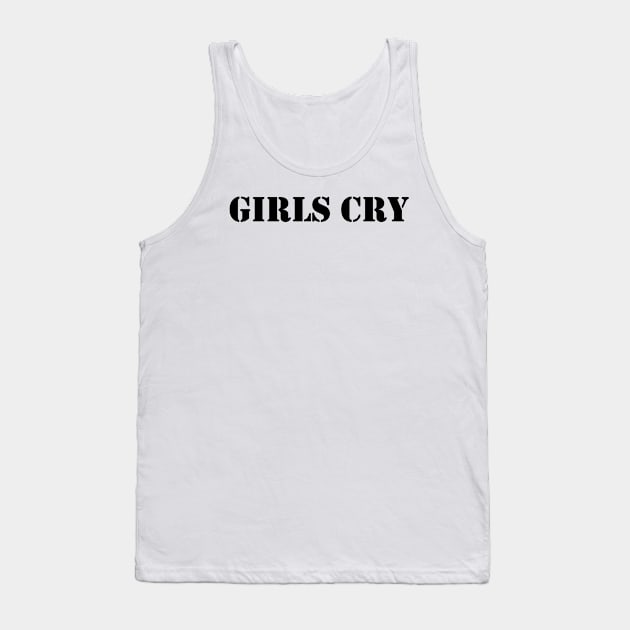 Girls cry - black text Tank Top by NotesNwords